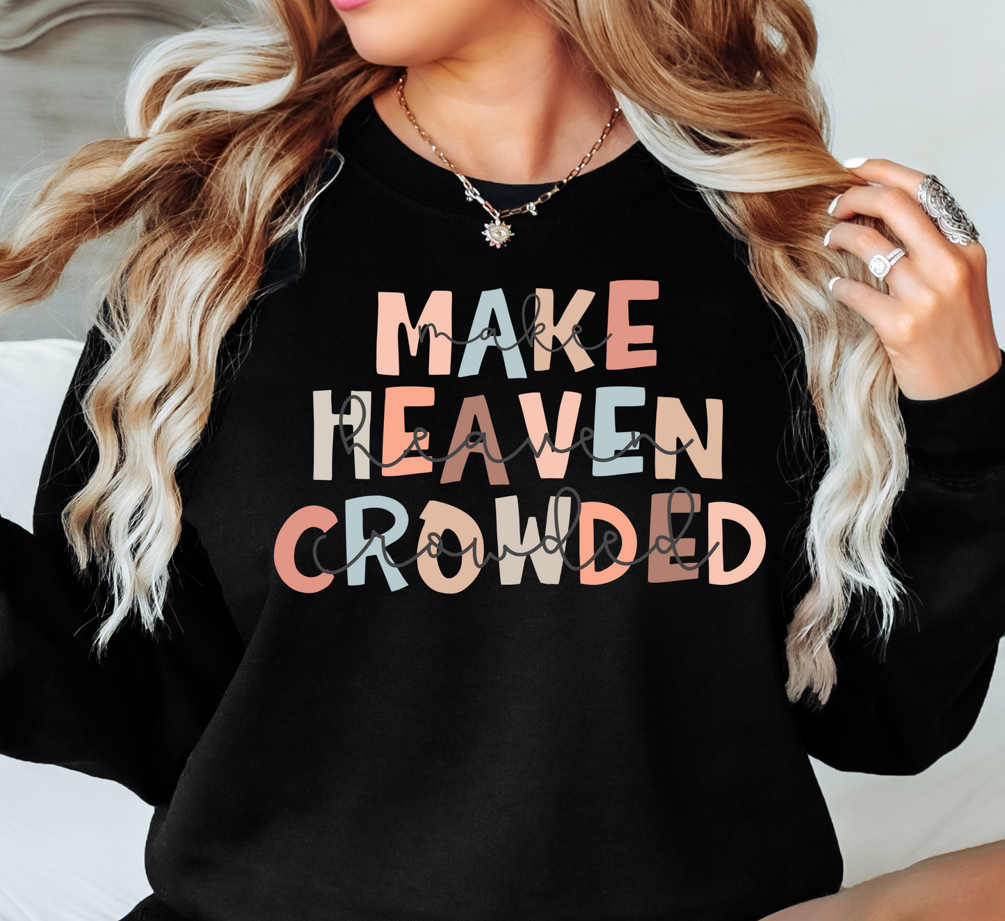 Make Heaven Crowded Sweatshirt | Walk By Faith Collection | Unique Gifts for Family and Friends