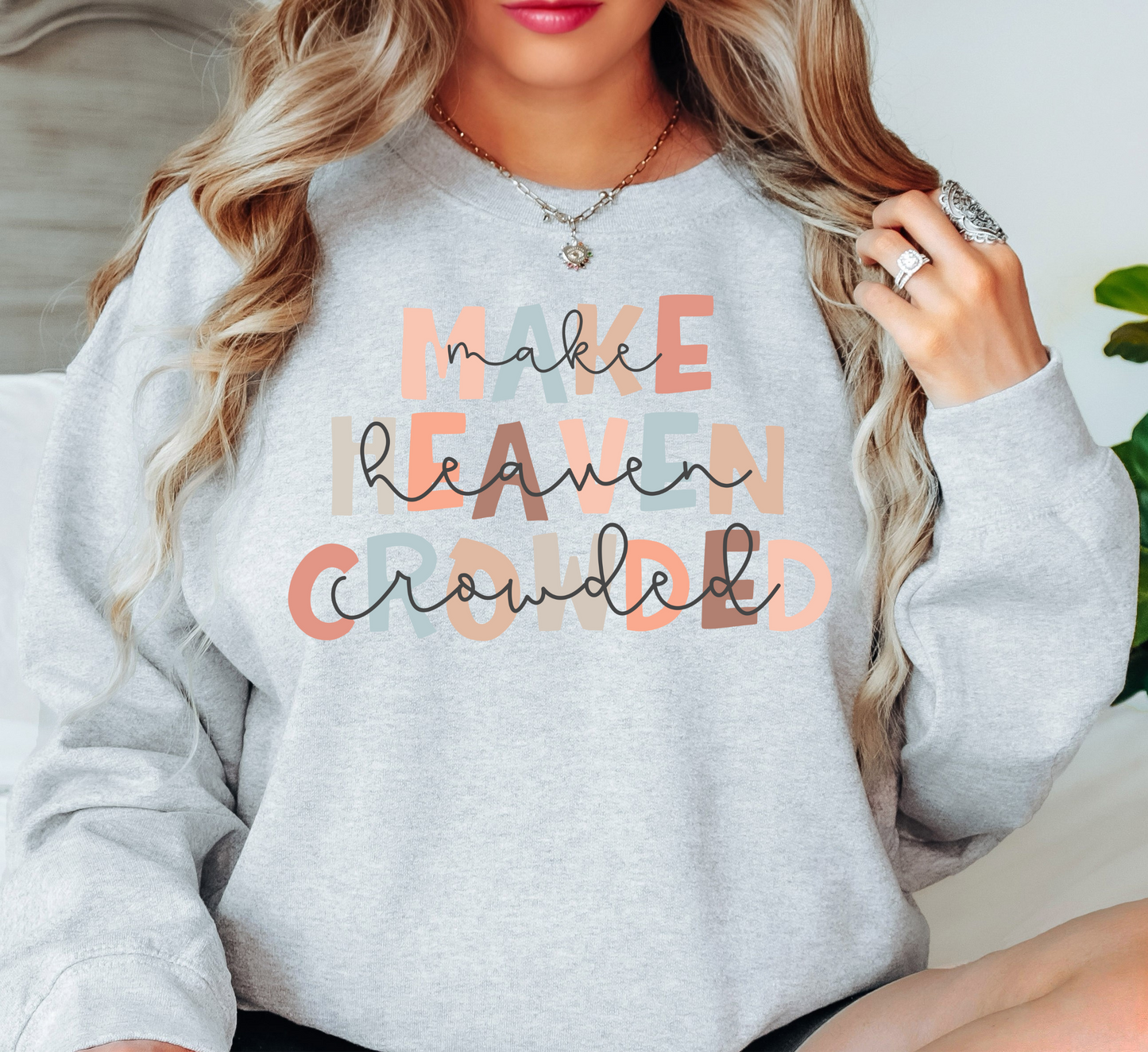 Make Heaven Crowded Sweatshirt | Walk By Faith Collection | Unique Gifts for Family and Friends