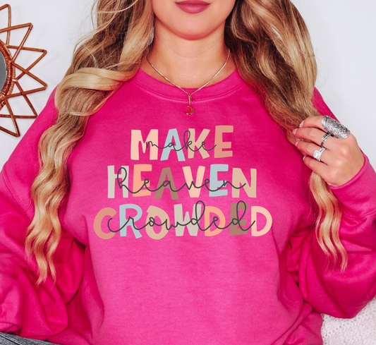 Make Heaven Crowded Sweatshirt | Walk By Faith Collection | Unique Gifts for Family and Friends