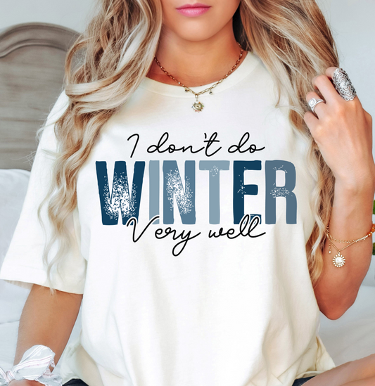 I Don't Do Winter Very Well Tee | Frosty Chic Collection | Unisex Pre-Shrunk T-Shirt