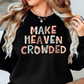 Make Heaven Crowded Sweatshirt | Walk By Faith Collection | Unique Gifts for Family and Friends