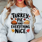 Turkey Pie Everything Nice Sweatshirt | Harvest Joy Collection | Unique Gifts for Family Friends