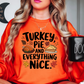 Turkey Pie Everything Nice Sweatshirt | Harvest Joy Collection | Unique Gifts for Family Friends