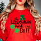 Leprechaun Made Me Do It Sweatshirt | Feeling Lucky Collection | Unique Gifts for Family Friends