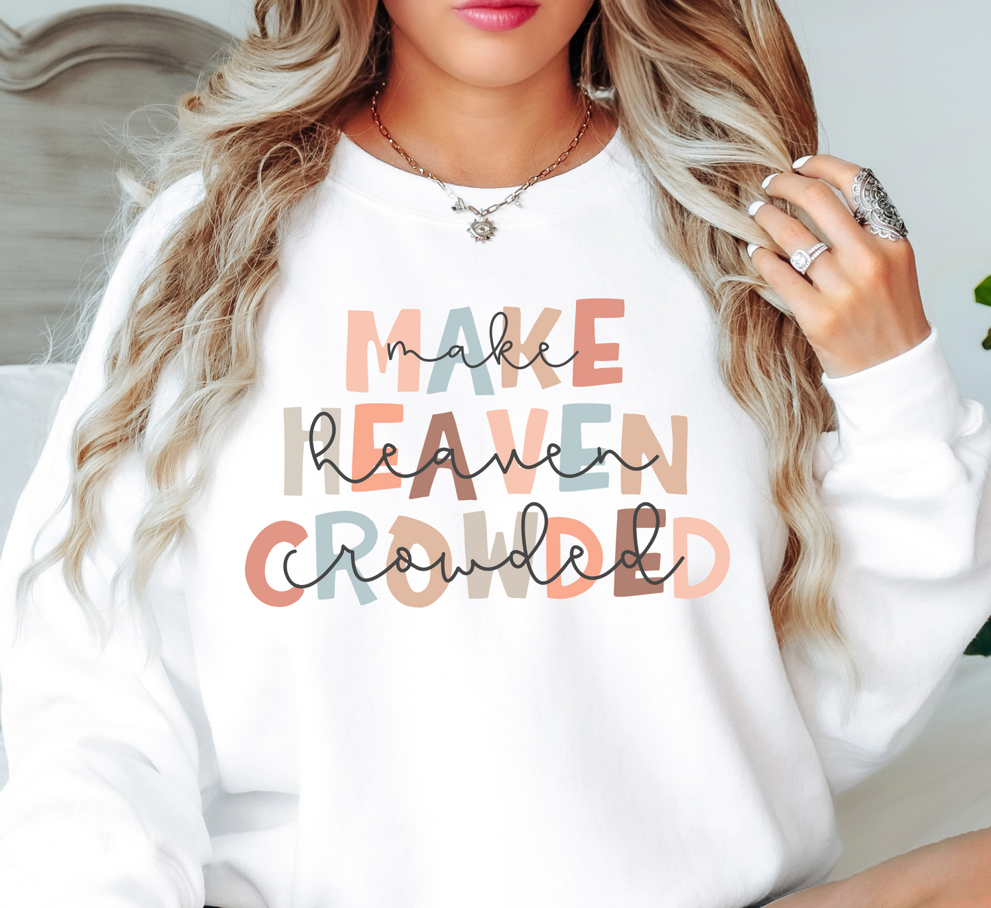 Make Heaven Crowded Sweatshirt | Walk By Faith Collection | Unique Gifts for Family and Friends