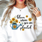 Bloom Where Planted Sweatshirt | Spring Fling Collection | Unique Gifts for Family Friends
